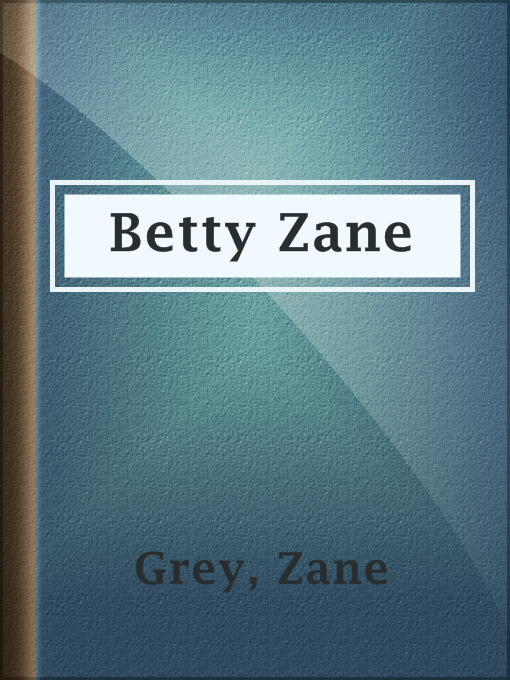 Title details for Betty Zane by Zane Grey - Wait list